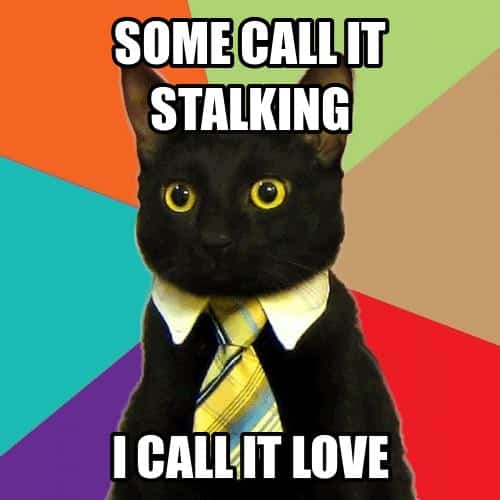 Avoid the temptation to do any “stalking”.